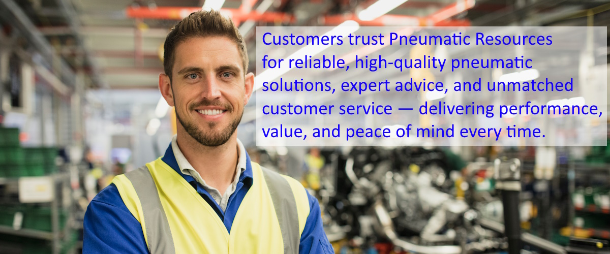 Customers trust Pneumatic Resources for reliable, high-quality pneumatic solutions, expert advice, and unmatched customer service — delivering performance, value, and peace of mind every time.